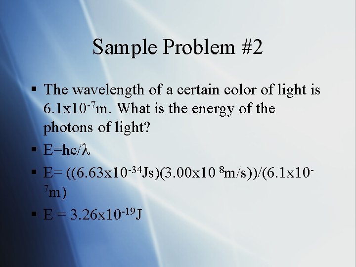 Sample Problem #2 § The wavelength of a certain color of light is 6.