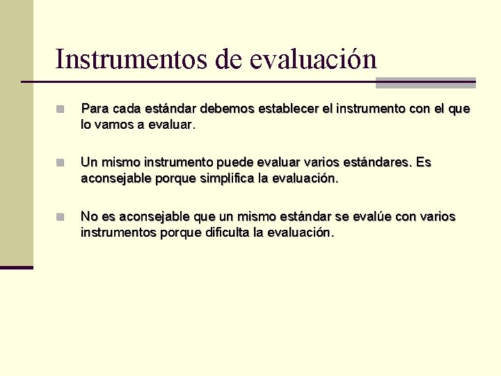 Instrumentos de evaluación n Para cada estándar debemos establecer el instrumento con el que
