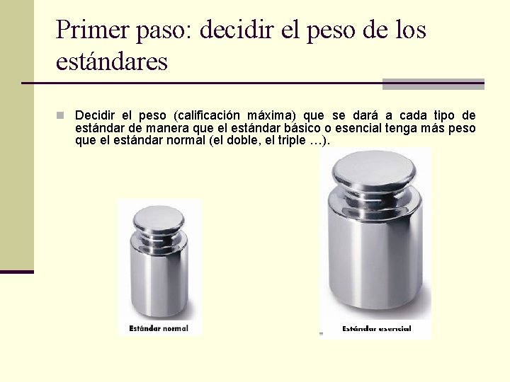 Primer paso: decidir el peso de los estándares n Decidir el peso (calificación máxima)