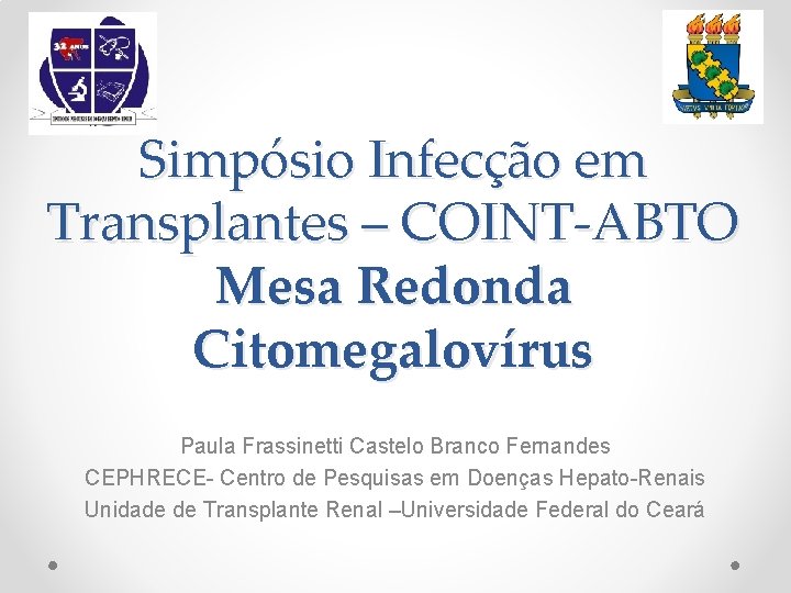 Simpósio Infecção em Transplantes – COINT-ABTO Mesa Redonda Citomegalovírus Paula Frassinetti Castelo Branco Fernandes