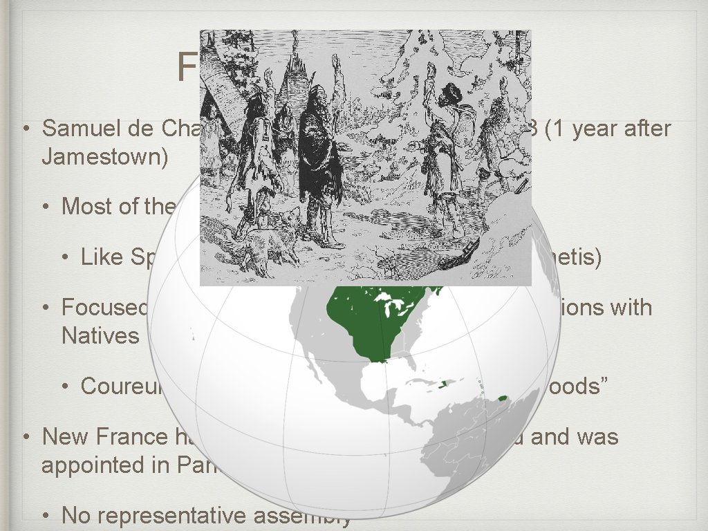 French Colonization • Samuel de Champlain founded Quebec in 1608 (1 year after Jamestown)