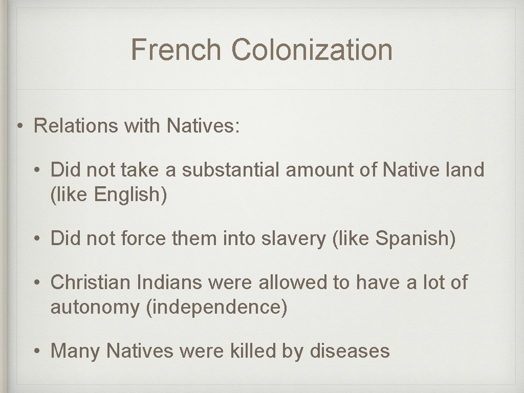 French Colonization • Relations with Natives: • Did not take a substantial amount of