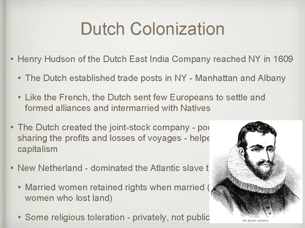Dutch Colonization • Henry Hudson of the Dutch East India Company reached NY in
