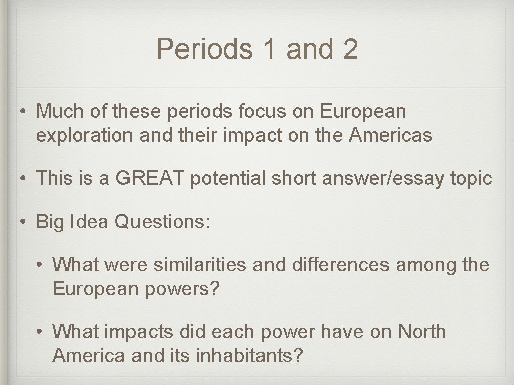Periods 1 and 2 • Much of these periods focus on European exploration and