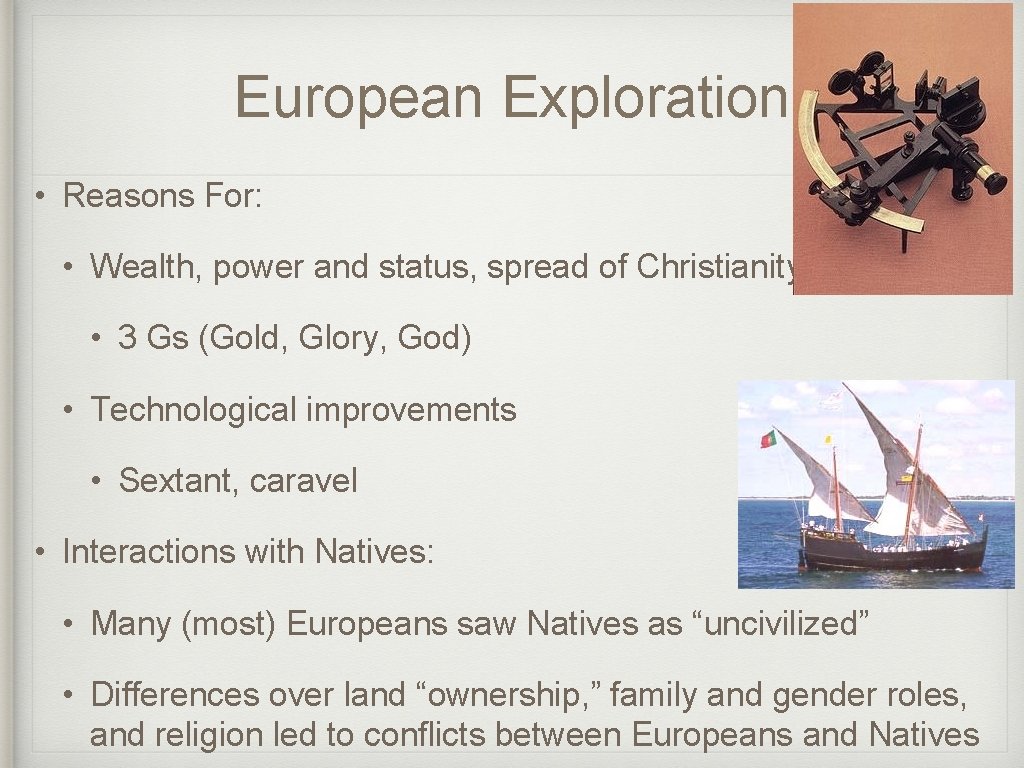 European Exploration • Reasons For: • Wealth, power and status, spread of Christianity •