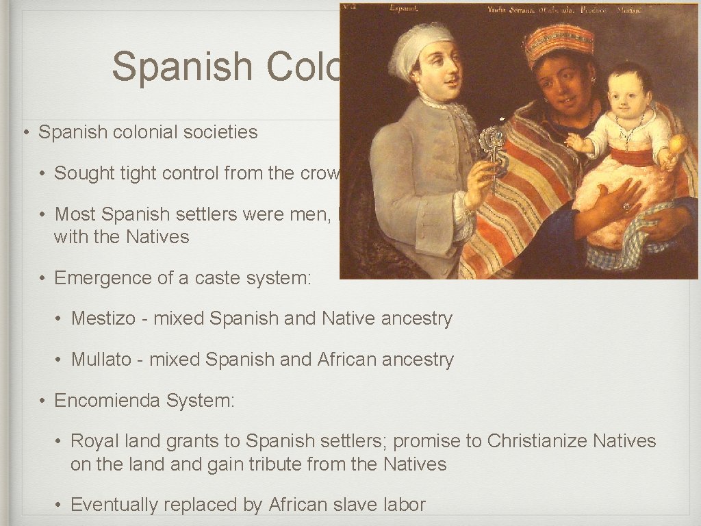 Spanish Colonization Cont. • Spanish colonial societies • Sought tight control from the crown