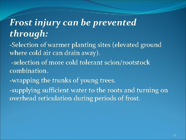 Frost injury can be prevented through: -Selection of warmer planting sites (elevated ground where