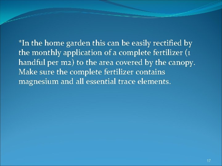 *In the home garden this can be easily rectified by the monthly application of