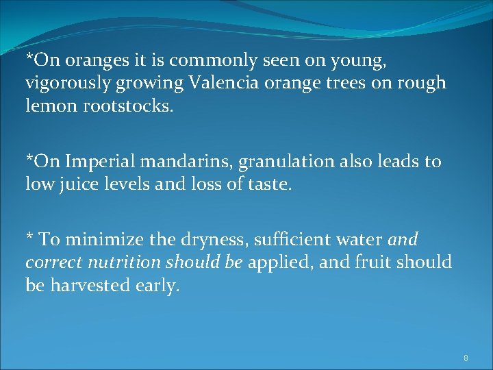 *On oranges it is commonly seen on young, vigorously growing Valencia orange trees on