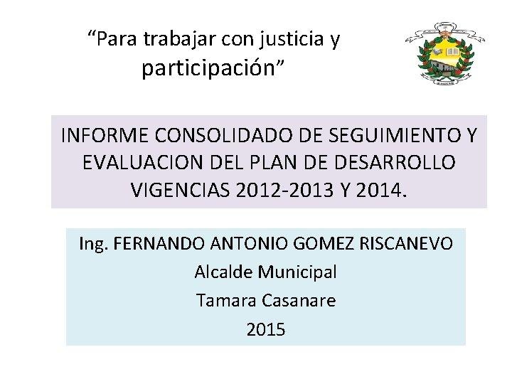 “Para trabajar con justicia y participación” INFORME CONSOLIDADO DE SEGUIMIENTO Y EVALUACION DEL PLAN