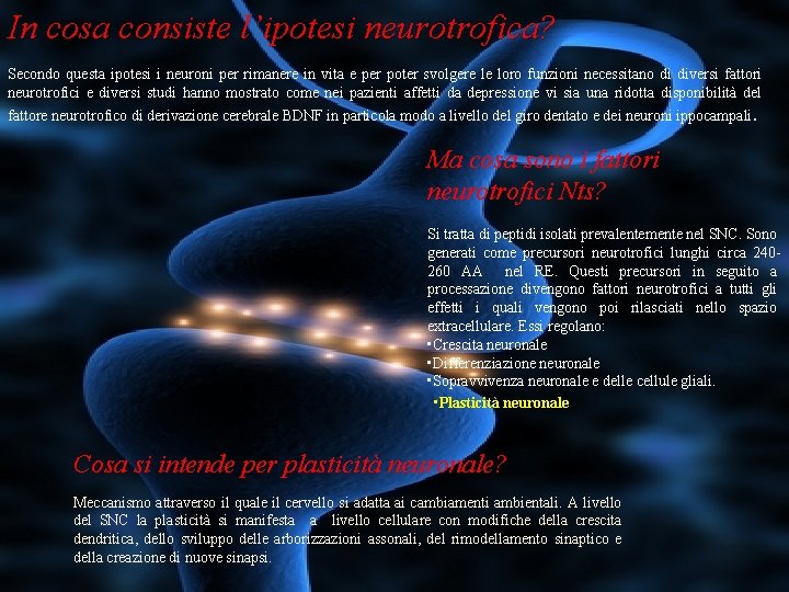 In cosa consiste l’ipotesi neurotrofica? Secondo questa ipotesi i neuroni per rimanere in vita