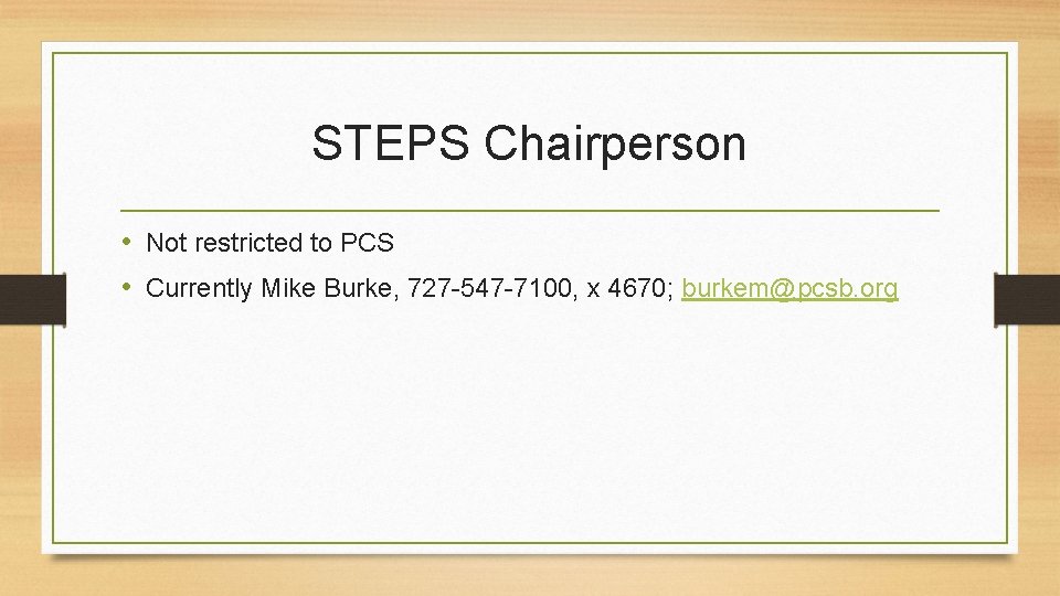 STEPS Chairperson • Not restricted to PCS • Currently Mike Burke, 727 -547 -7100,