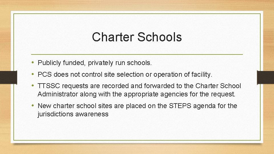 Charter Schools • Publicly funded, privately run schools. • PCS does not control site