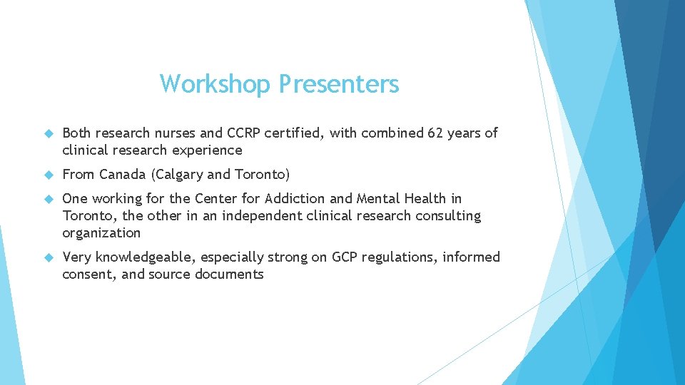 Workshop Presenters Both research nurses and CCRP certified, with combined 62 years of clinical