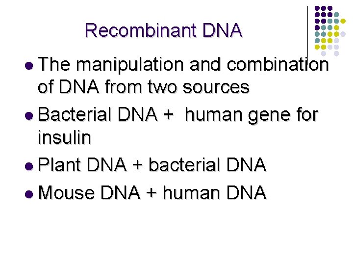 Recombinant DNA l The manipulation and combination of DNA from two sources l Bacterial