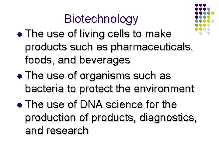 Biotechnology l The use of living cells to make products such as pharmaceuticals, foods,