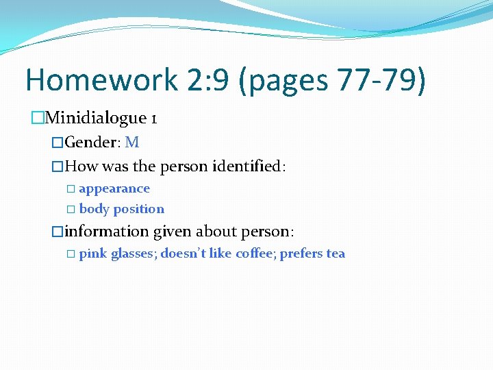 Homework 2: 9 (pages 77 -79) �Minidialogue 1 �Gender: M �How was the person
