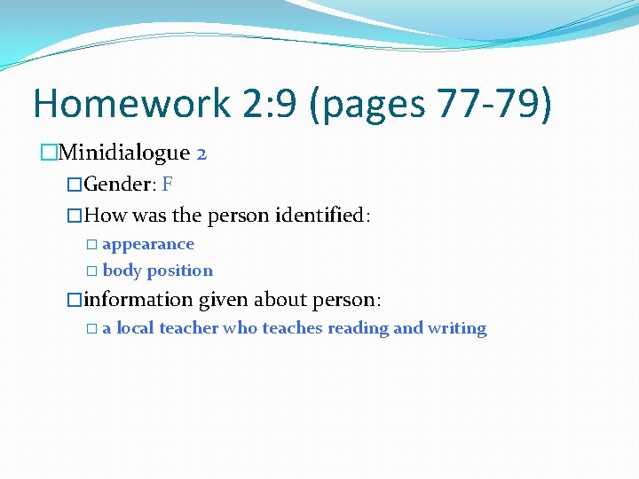 Homework 2: 9 (pages 77 -79) �Minidialogue 2 �Gender: F �How was the person