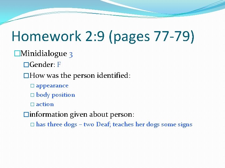 Homework 2: 9 (pages 77 -79) �Minidialogue 3 �Gender: F �How was the person