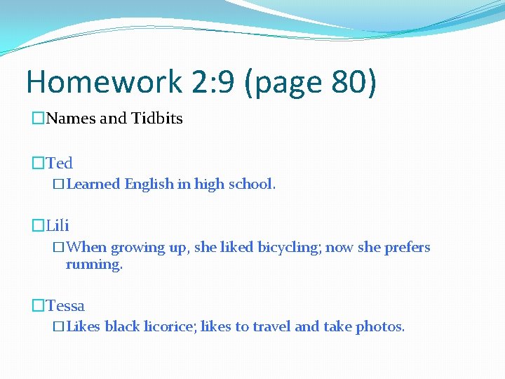 Homework 2: 9 (page 80) �Names and Tidbits �Ted �Learned English in high school.