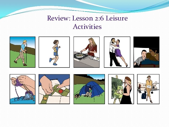 Review: Lesson 2: 6 Leisure Activities 