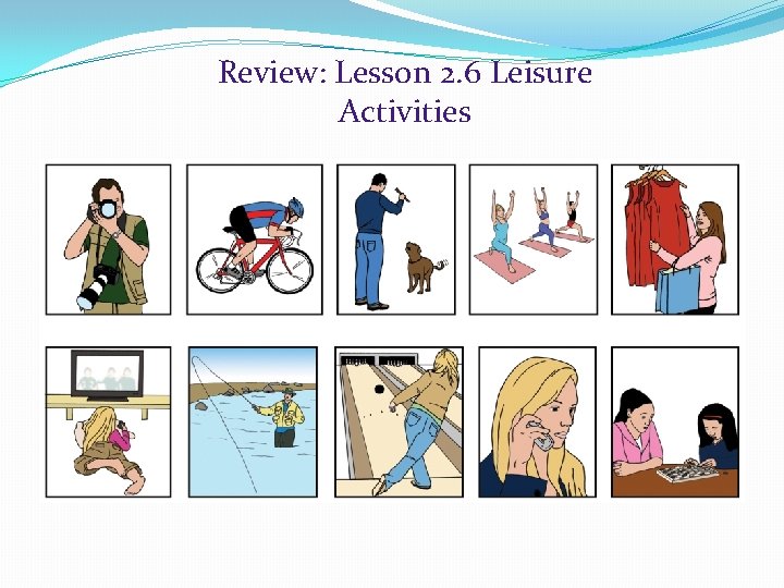 Review: Lesson 2. 6 Leisure Activities 