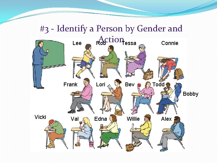 #3 - Identify a Person by Gender and Action. Tessa Lee Rob Connie Frank