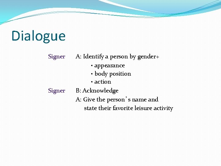 Dialogue Signer A: Identify a person by gender+ • appearance • body position •