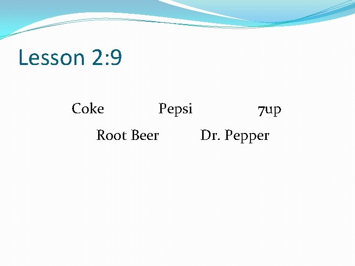 Lesson 2: 9 Coke Pepsi Root Beer 7 up Dr. Pepper 