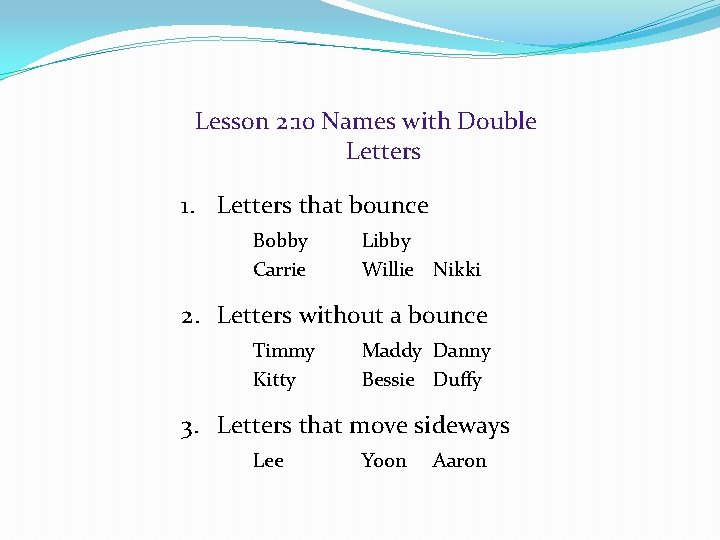 Lesson 2: 10 Names with Double Letters 1. Letters that bounce Bobby Carrie Libby