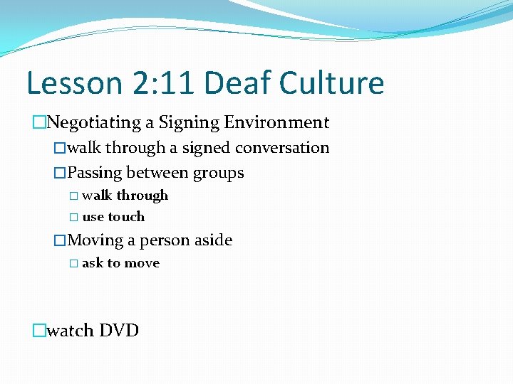 Lesson 2: 11 Deaf Culture �Negotiating a Signing Environment �walk through a signed conversation