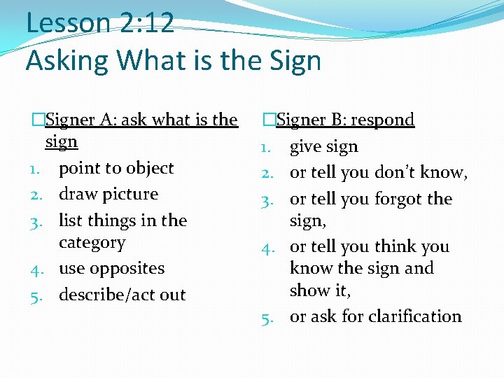 Lesson 2: 12 Asking What is the Sign �Signer A: ask what is the