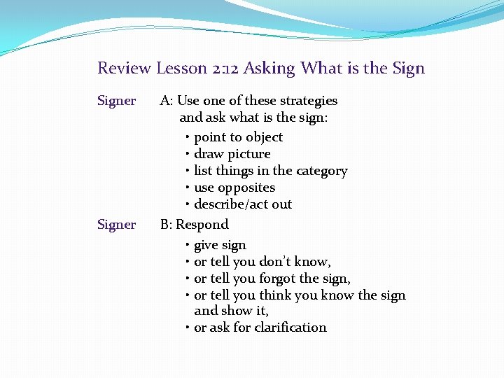 Review Lesson 2: 12 Asking What is the Signer A: Use one of these