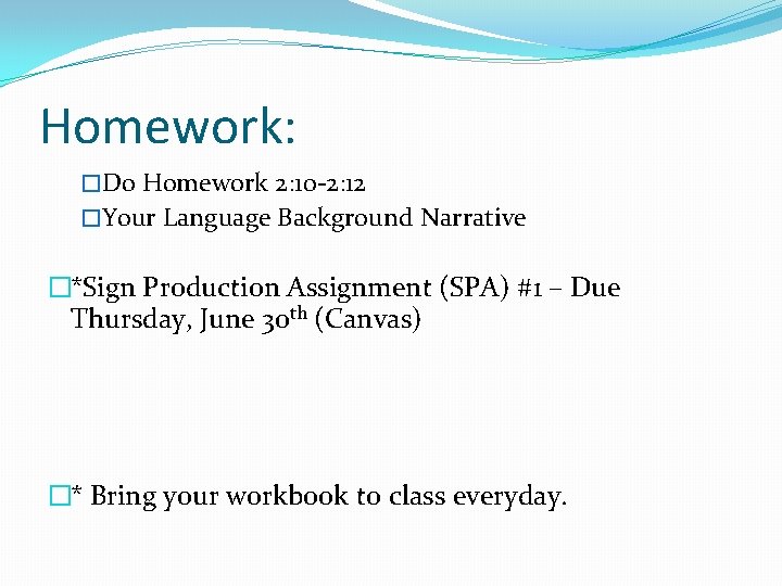 Homework: �Do Homework 2: 10 -2: 12 �Your Language Background Narrative �*Sign Production Assignment