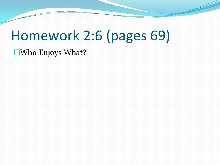 Homework 2: 6 (pages 69) �Who Enjoys What? 