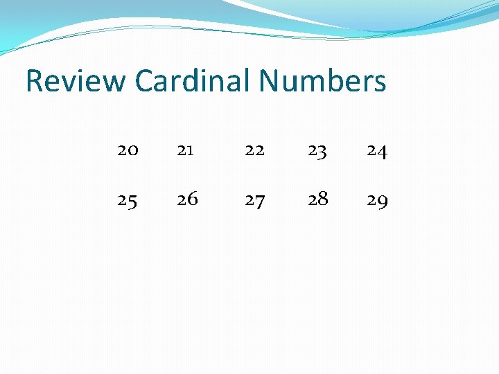 Review Cardinal Numbers 20 21 22 23 24 25 26 27 28 29 