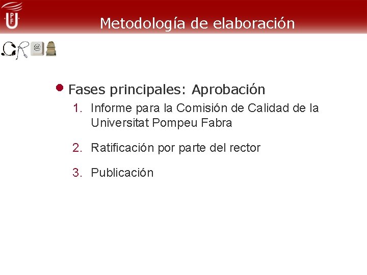 Metodología de elaboración • Fases principales: Aprobación 1. Informe para la Comisión de Calidad