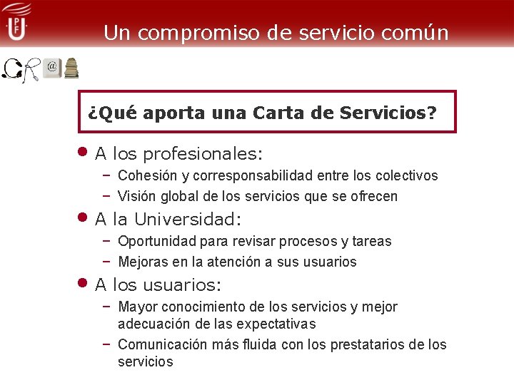 Un compromiso de servicio común ¿Qué aporta una Carta de Servicios? • A los