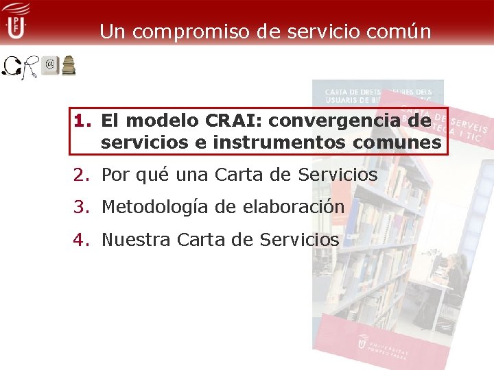 Un compromiso de servicio común 1. El modelo CRAI: convergencia de servicios e instrumentos