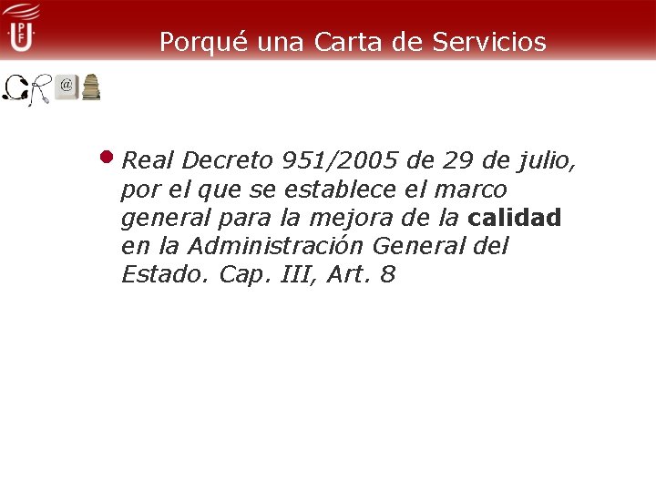 Porqué una Carta de Servicios • Real Decreto 951/2005 de 29 de julio, por