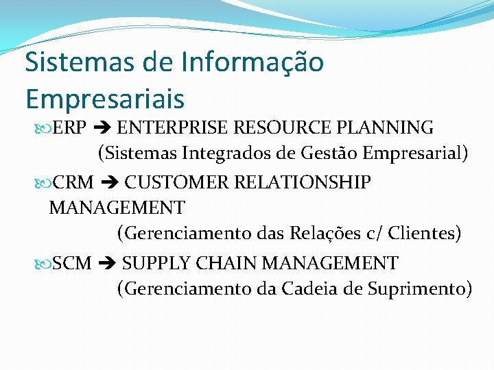 Sistemas de Informação Empresariais ERP ENTERPRISE RESOURCE PLANNING (Sistemas Integrados de Gestão Empresarial) CRM