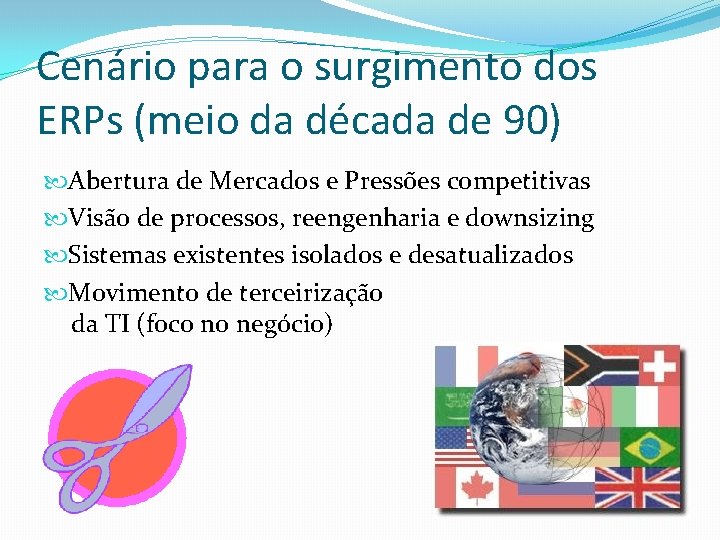 Cenário para o surgimento dos ERPs (meio da década de 90) Abertura de Mercados