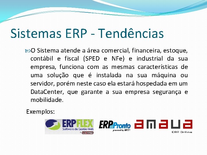 Sistemas ERP - Tendências O Sistema atende a área comercial, financeira, estoque, contábil e