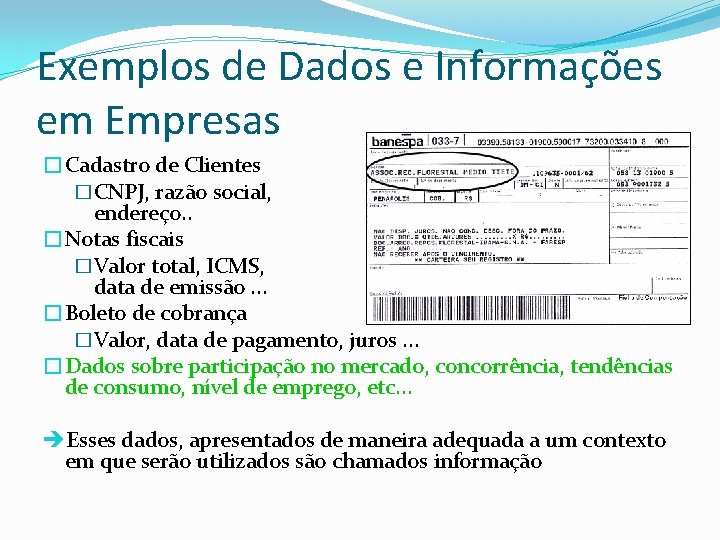 Exemplos de Dados e Informações em Empresas �Cadastro de Clientes �CNPJ, razão social, endereço.