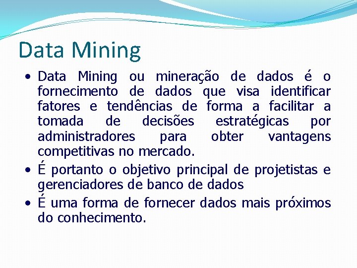 Data Mining • Data Mining ou mineração de dados é o fornecimento de dados