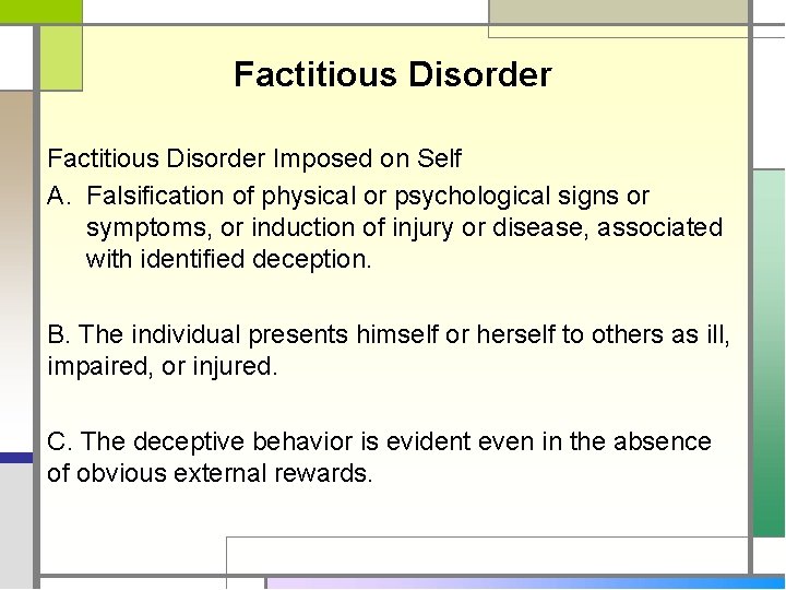 Factitious Disorder Imposed on Self A. Falsification of physical or psychological signs or symptoms,
