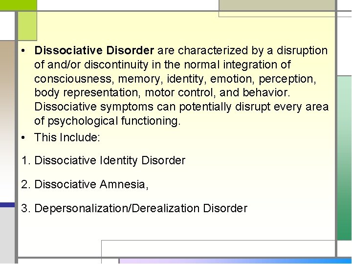  • Dissociative Disorder are characterized by a disruption of and/or discontinuity in the