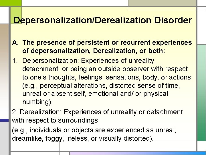 Depersonalization/Derealization Disorder A. The presence of persistent or recurrent experiences of depersonalization, Derealization, or