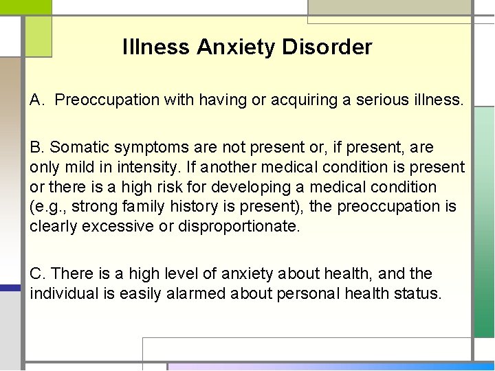 Illness Anxiety Disorder A. Preoccupation with having or acquiring a serious illness. B. Somatic