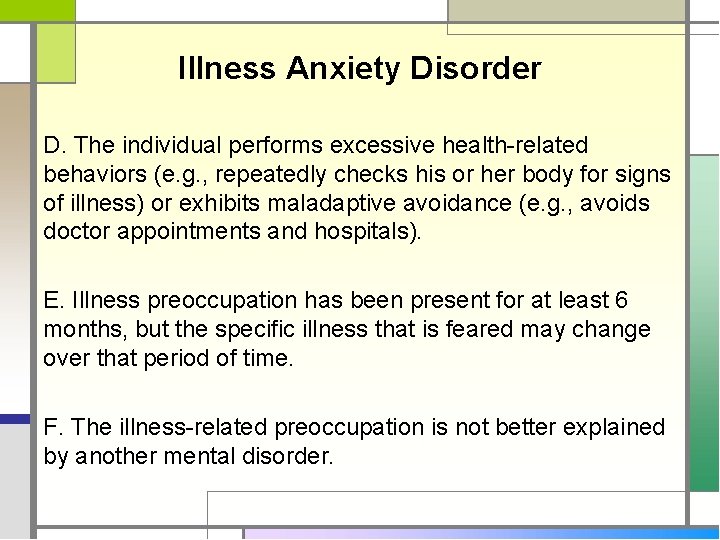 Illness Anxiety Disorder D. The individual performs excessive health-related behaviors (e. g. , repeatedly